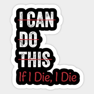 I Can Do This If I Die I Die Funny Fitness Workout Gym Lover Sticker